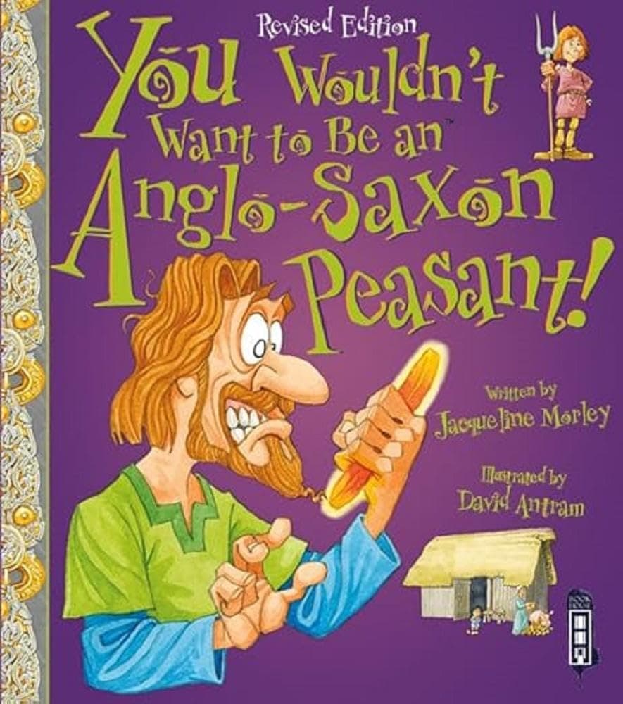 You Wouldn’t Want to Be an Anglo-Saxon Peasant!
